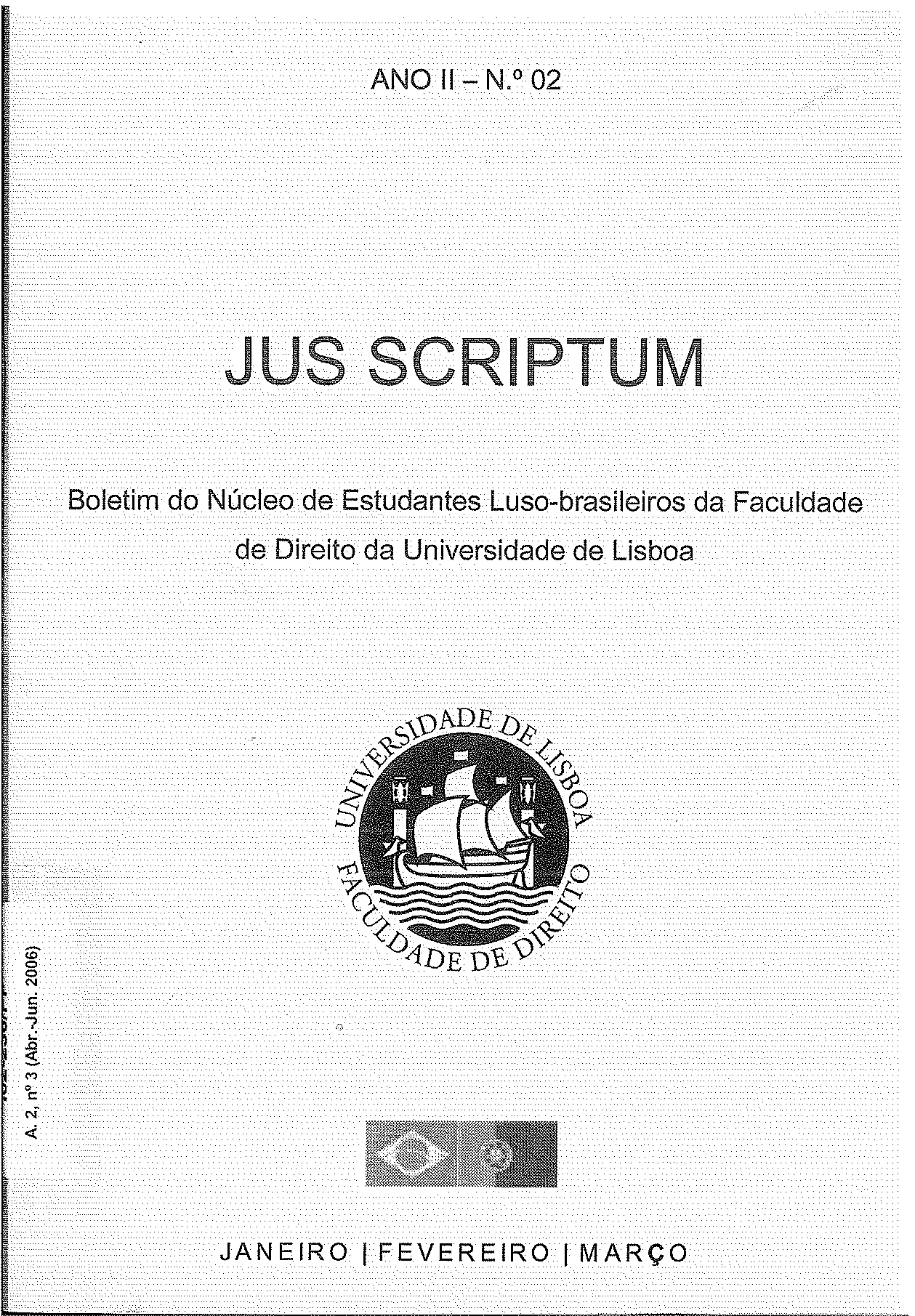 					Visualizar v. 2 n. 2 (2006): Jus Scriptum | Boletim do Núcleo de Estudantes Luso-Brasileiro da Faculdade de Direito da Universidade de Lisboa | Janeiro-Março 2006
				